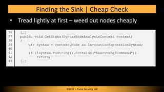 • Tread lightly at first – weed out nodes cheaply
Finding the Sink | Cheap Check
©2017 – Puma Security, LLC
[…]
public voi...