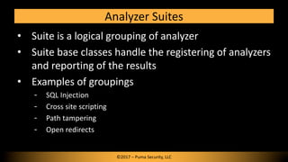 • Suite is a logical grouping of analyzer
• Suite base classes handle the registering of analyzers
and reporting of the re...
