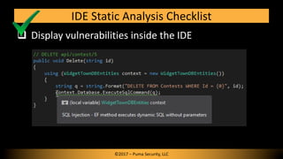 q Display vulnerabilities inside the IDE
IDE Static Analysis Checklist
©2017 – Puma Security, LLC
 