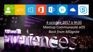 4 octobre 2017 à 9h30
Meetup Communauté aOS
Back from MSIgnite
 