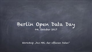 Berlin Open Data Day
04. Oktober 2017
Workshop „Das ABC der offenen Daten“
 