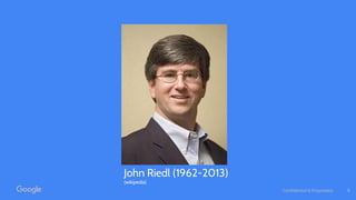 Confidential & Proprietary
John Riedl (1962-2013)
(wikipedia)
4
 