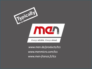 www.men.de/products/tcs
www.menmicro.com/tcs
www.men-france.fr/tcs
 