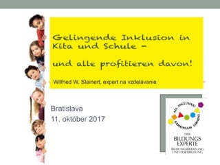 Bratislava
11. október 2017
Wilfried W. Steinert, expert na vzdelávanie
 