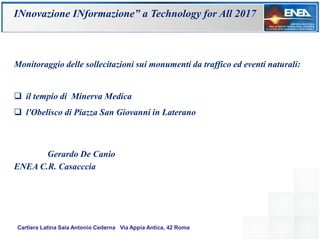 INnovazione INformazione” a Technology for All 2017
Monitoraggio delle sollecitazioni sui monumenti da traffico ed eventi ...