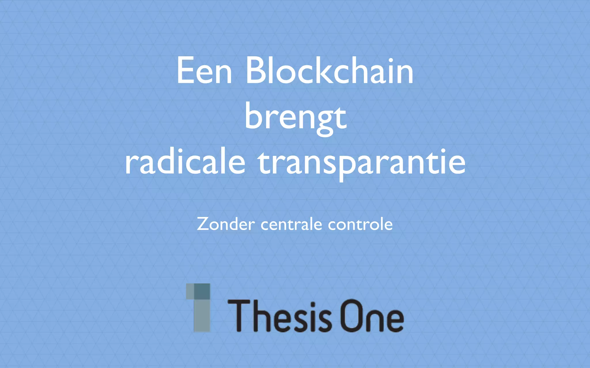 Een Blockchain
brengt
radicale transparantie
Zonder centrale controle
 