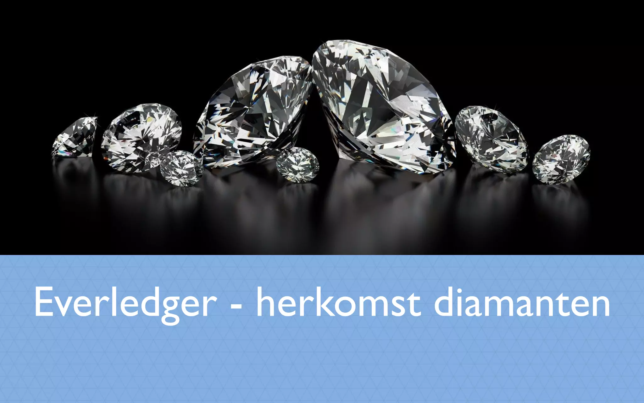 Everledger - herkomst diamanten
 
