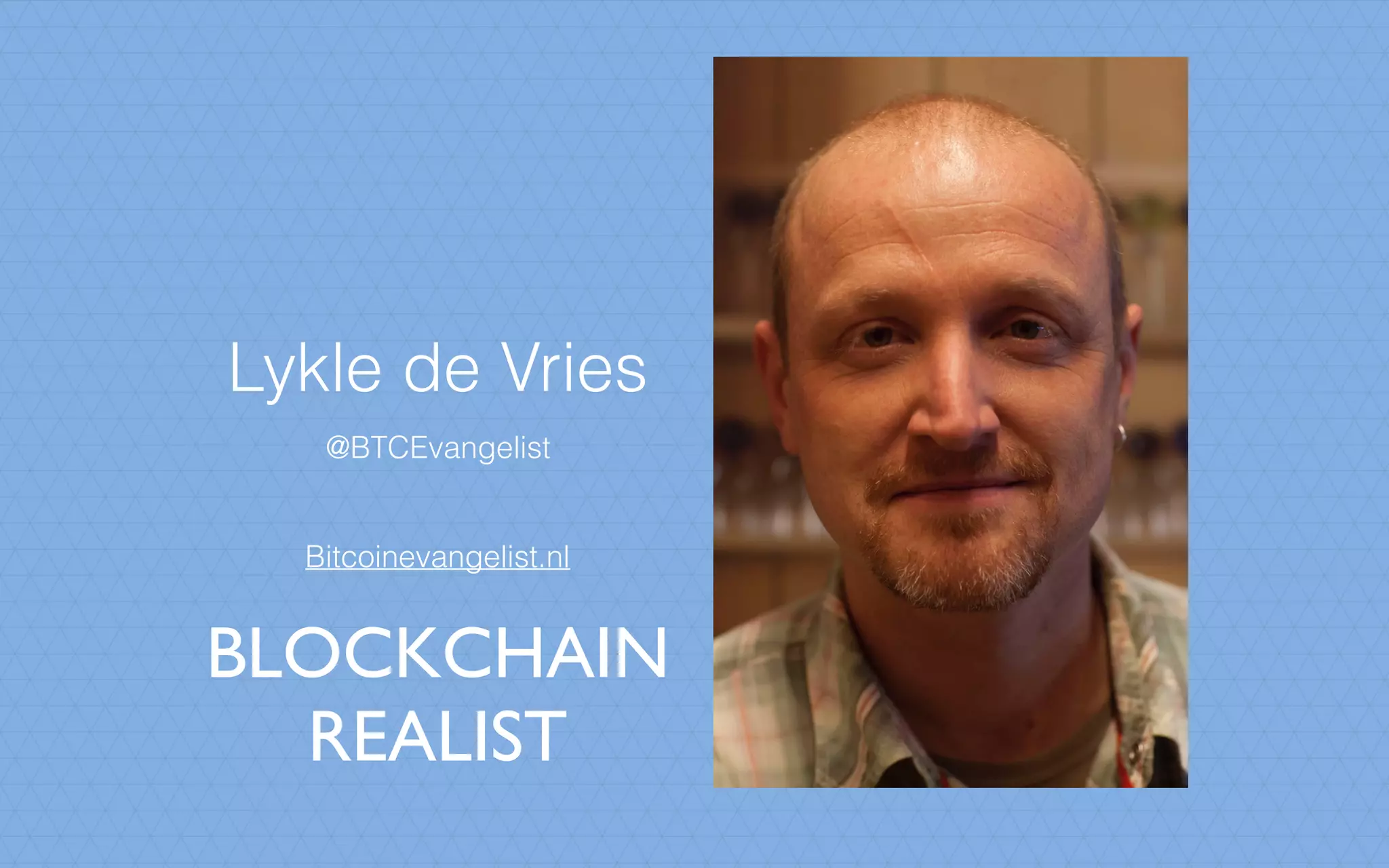 Lykle de Vries
@BTCEvangelist
Bitcoinevangelist.nl
BLOCKCHAIN
REALIST
 