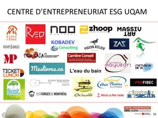 CENTRE D’ENTREPRENEURIAT ESG UQAM
39
 