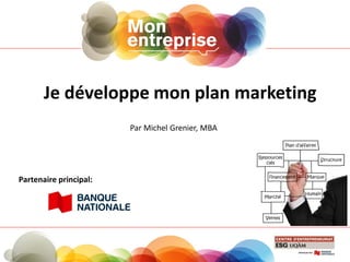 Je développe mon plan marketing
Par Michel Grenier, MBA
Partenaire principal:
 