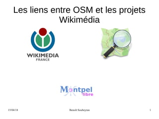 15/04/18 Benoît Soubeyran 1
Les liens entre OSM et les projets
Wikimédia
 