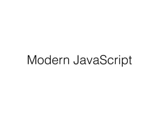 Modern JavaScript
 