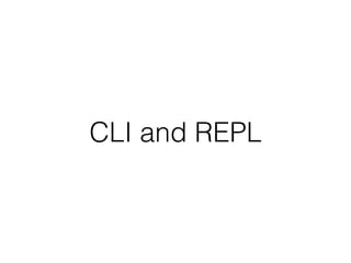 CLI and REPL
 