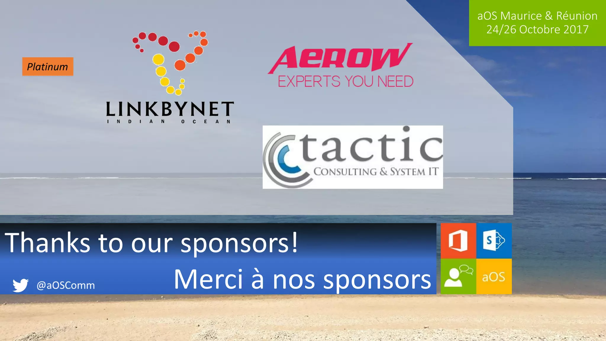 aOS Maurice & Réunion
24/26 Octobre 2017
Thanks to our sponsors!
Merci à nos sponsors
Platinum
 