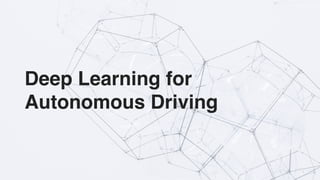 1
Deep Learning for
Autonomous Driving
 