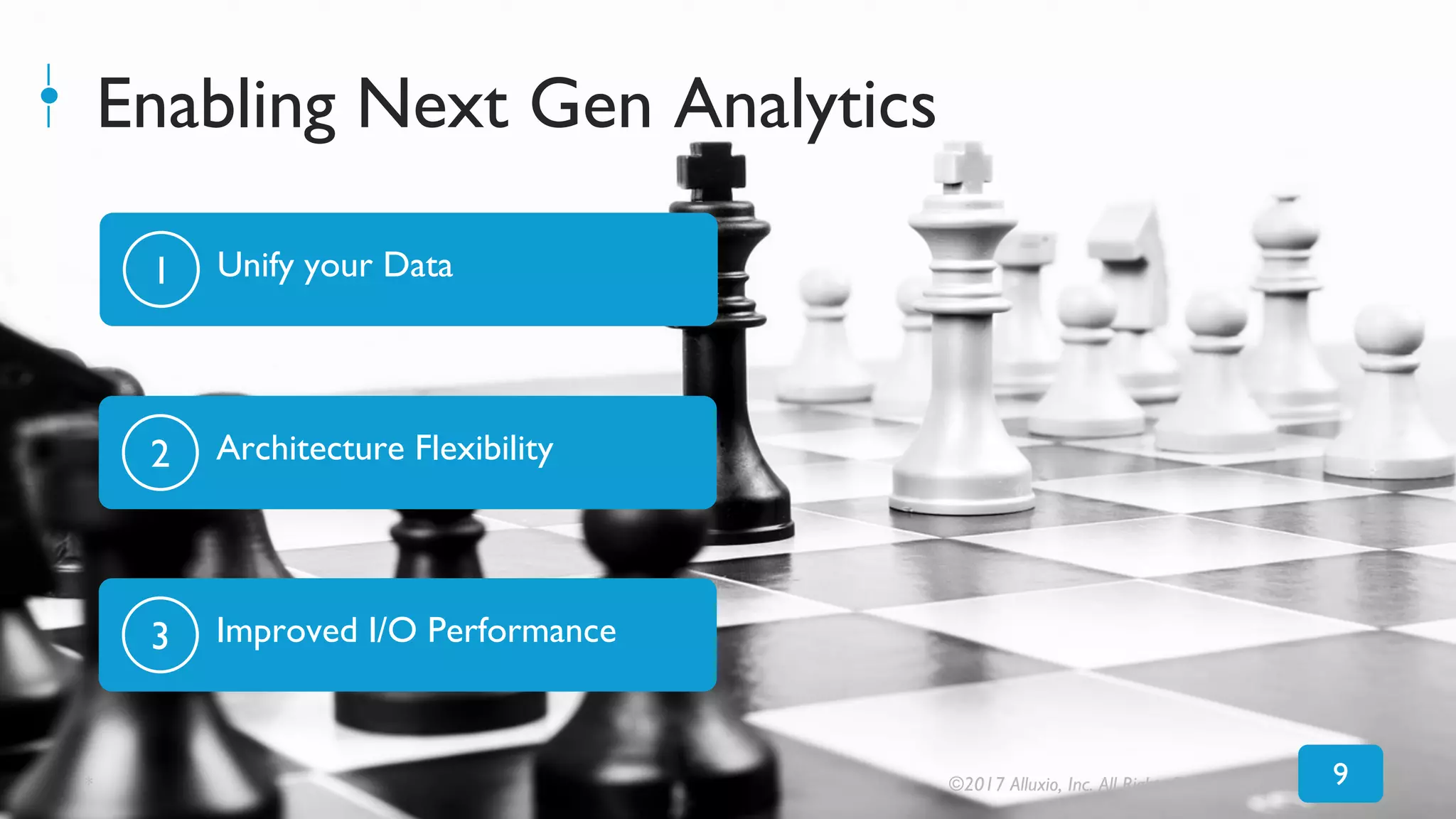 Enabling Next Gen Analytics
Unify your Data
9
1
Architecture Flexibility2
Improved I/O Performance3
* ©2017 Alluxio, Inc. All Rights Reserved
 