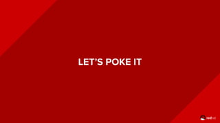 LET’S POKE IT
 