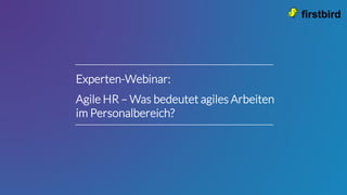 Experten-Webinar:
Agile HR – Was bedeutet agiles Arbeiten
im Personalbereich?
 