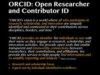 ORCID iD use
•  7000 journals use ORCID iDs, over
1500 of which require use by
corresponding authors
•  Researcher support...