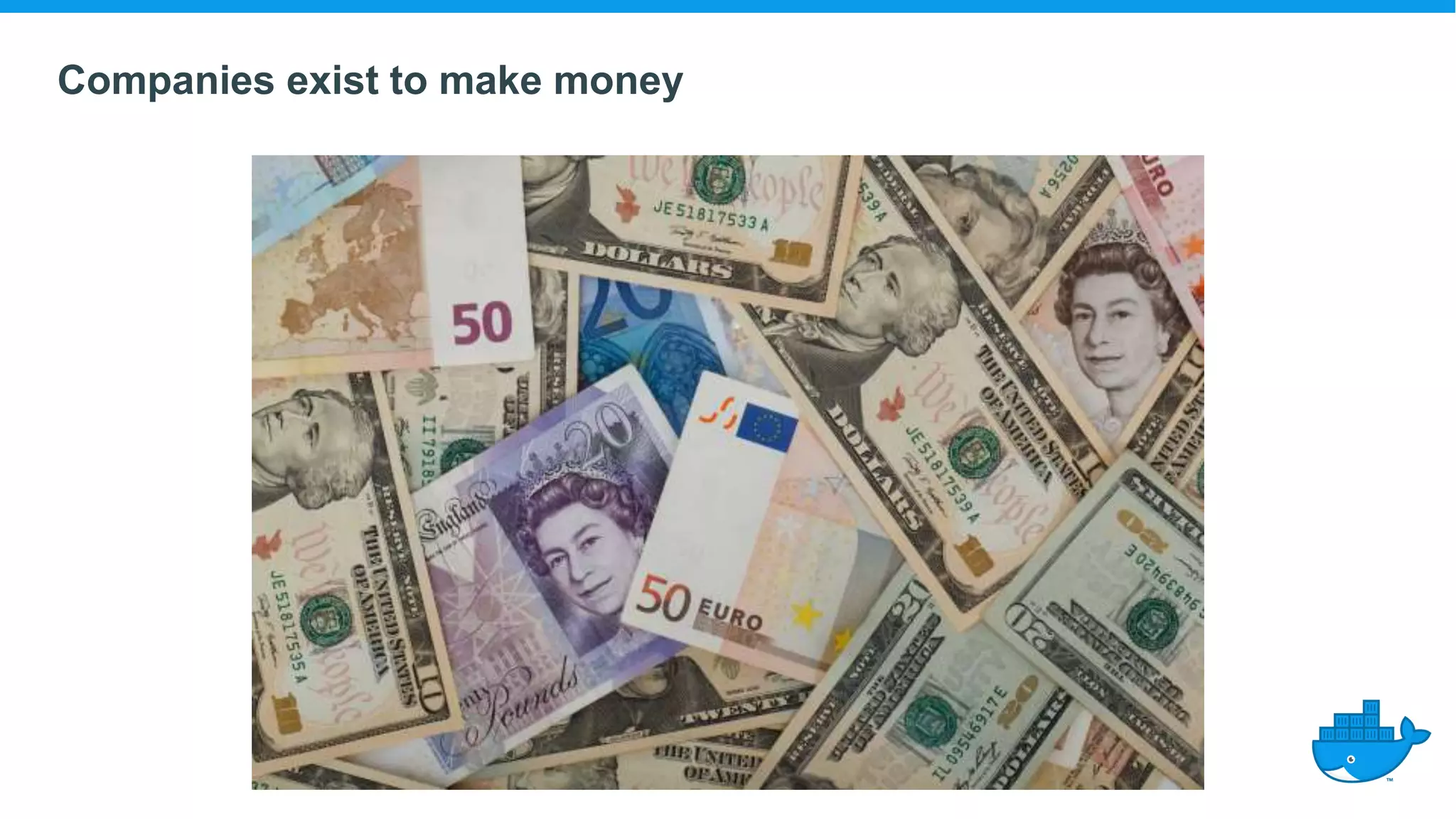 Companies exist to make money
 