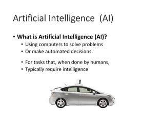 Artificial Intelligence (AI)
• What is Artificial Intelligence (AI)?
• Using computers to solve problems
• Or make automat...
