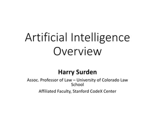 Artificial Intelligence
Overview
Harry Surden
Assoc. Professor of Law – University of Colorado Law
School
Affiliated Facul...