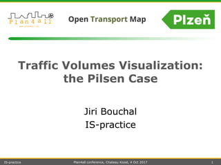 Traffic Volumes Visualization:
the Pilsen Case
Jiri Bouchal
IS-practice
IS-practice Plan4all conference, Chateau Kozel, 4 Oct 2017 1
 