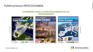 31
Publicaciones PROCOLOMBIA
CONTENIDOS PARA EL APROVECHAMIENTO DE LAS
OPORTUNIDADES
 
