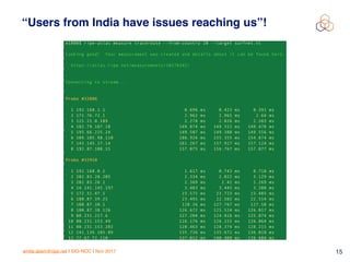 emile.aben@ripe.net | SIG-NOC | Nov 2017 15
“Users from India have issues reaching us”!
 