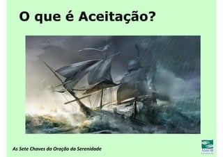 As Sete Chaves da Oração da Serenidade
O que é Aceitação?
 