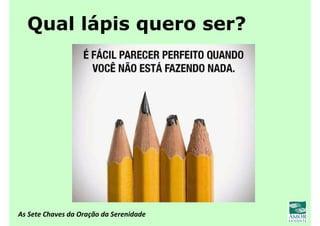 As Sete Chaves da Oração da Serenidade
Qual lápis quero ser?
 