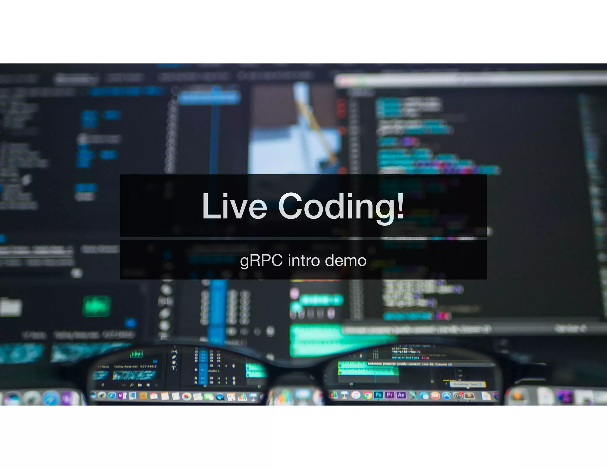 Live Coding!
gRPC intro demo
 