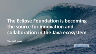 8
@thelastminute
The Eclipse Foundation is becoming
the source for innovation and
collaboration in the Java ecosystem
The JAVA wave
Copyright (c) 2017, Eclipse Foundation, Inc. - Made available under the Eclipse Public License 2.0 (EPL-2.0)
 