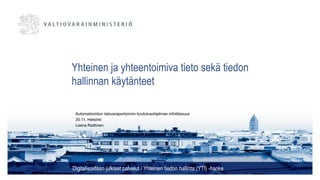 Yhteinen ja yhteentoimiva tieto sekä tiedon
hallinnan käytänteet
Digitalisoidaan julkiset palvelut / Yhteinen tiedon hallinta (YTI) -hanke
Automatisoidun talousraportoinnin koulutusohjelman infotilaisuus
30.11. Helsinki
Leena Raittinen
 
