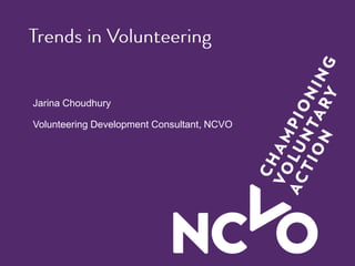 Jarina Choudhury
Volunteering Development Consultant, NCVO
 