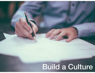 Build a Culture
 