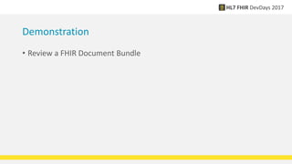 Demonstration
• Review a FHIR Document Bundle
 