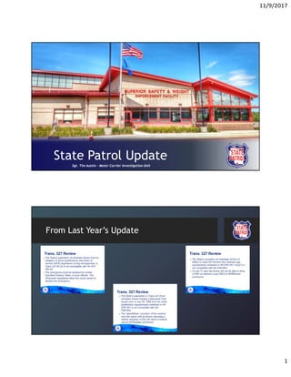 11/9/2017
1
State Patrol Update
Sgt. Tim Austin – Motor Carrier Investigation Unit
From Last Year’s Update
 
