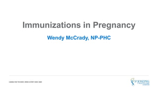 Immunizations in Pregnancy
Wendy McCrady, NP-PHC
 