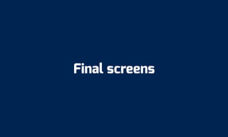 Final screens
 