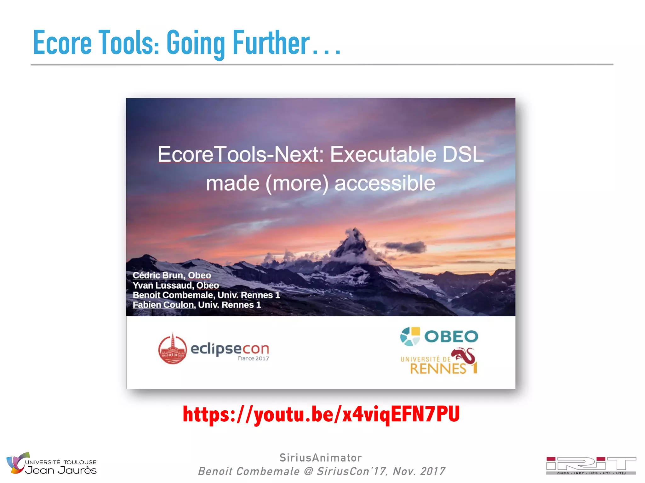 SiriusAnimator
Benoit Combemale @ SiriusCon’17, Nov. 2017
Ecore Tools: Going Further…
https://youtu.be/x4viqEFN7PU
 