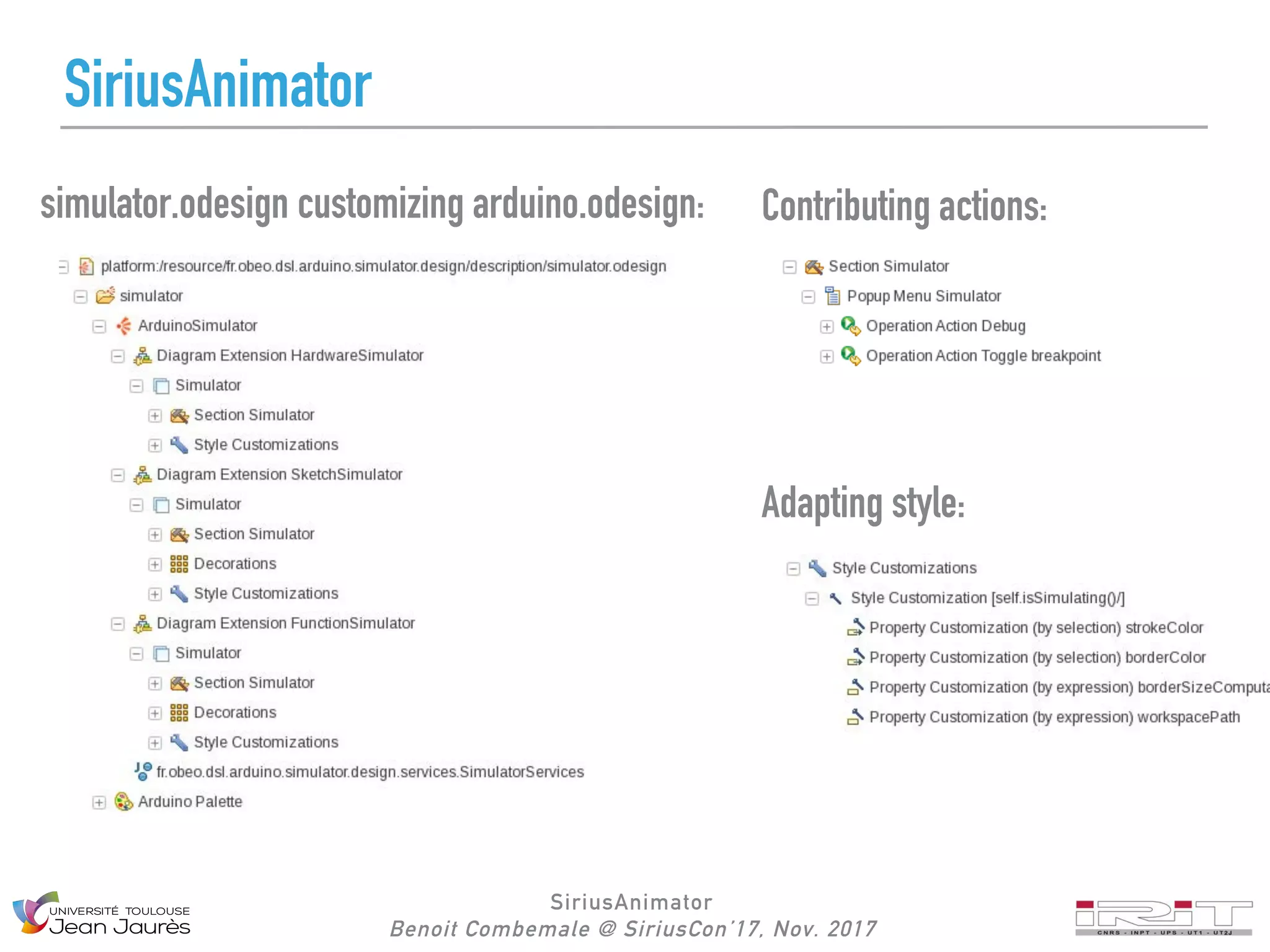 SiriusAnimator
Benoit Combemale @ SiriusCon’17, Nov. 2017
SiriusAnimator
simulator.odesign customizing arduino.odesign: Contributing actions:
Adapting style:
 