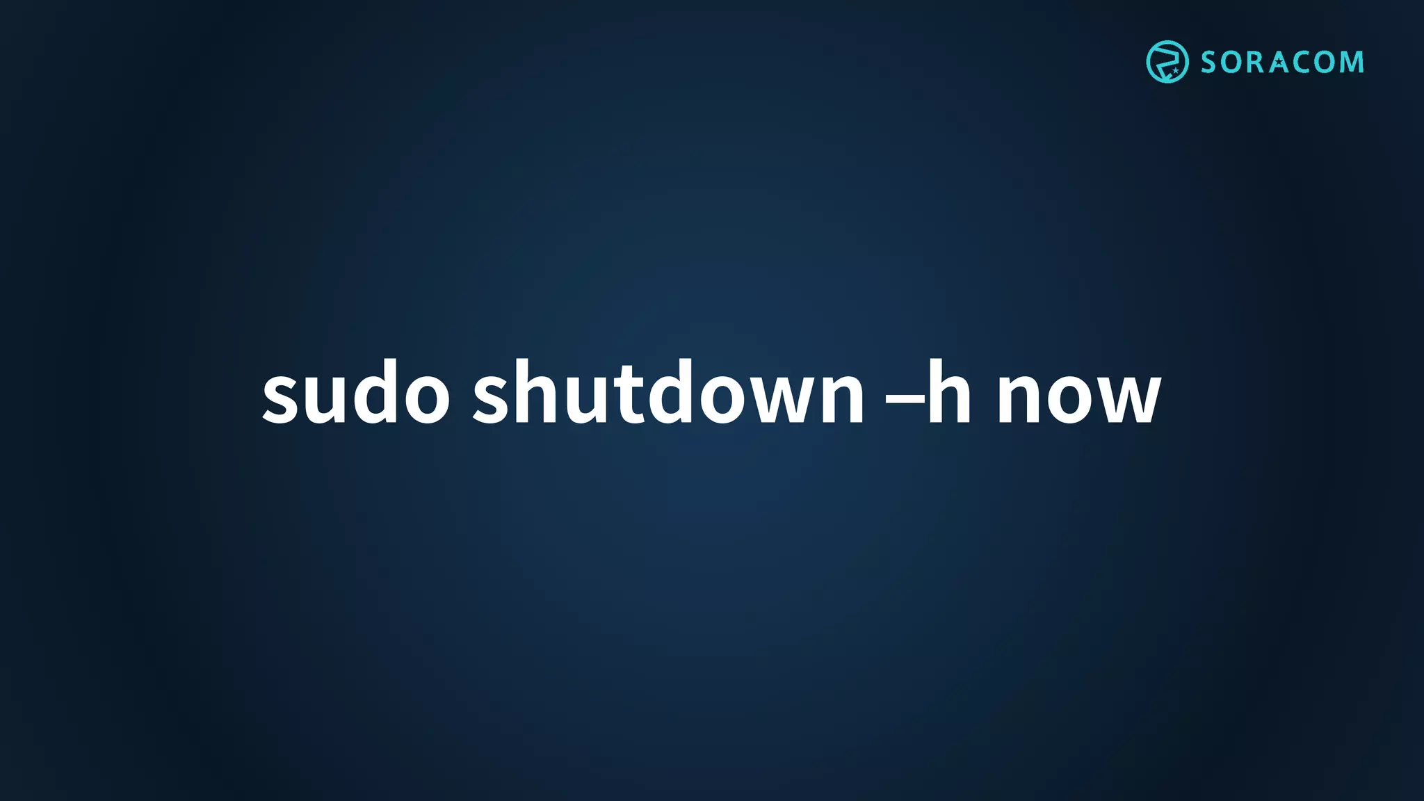 sudo shutdown –h now
 