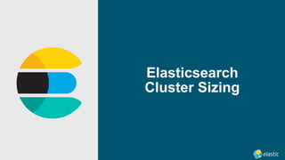 Elasticsearch 
Cluster Sizing
 