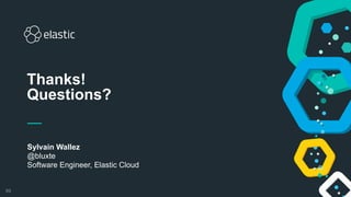 89
Sylvain Wallez
@bluxte
Software Engineer, Elastic Cloud
Thanks!
Questions?
 