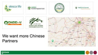We want more Chinese
Partners
 