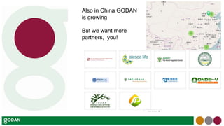 Also in China GODAN
is growing
But we want more
partners, you!
 