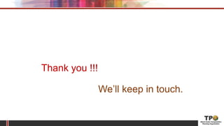 Thank you !!!
We’ll keep in touch.
 