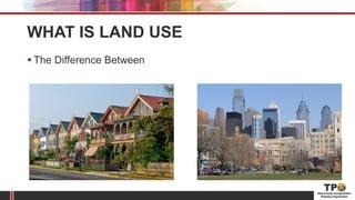 WHAT IS LAND USE
 The Difference Between
 