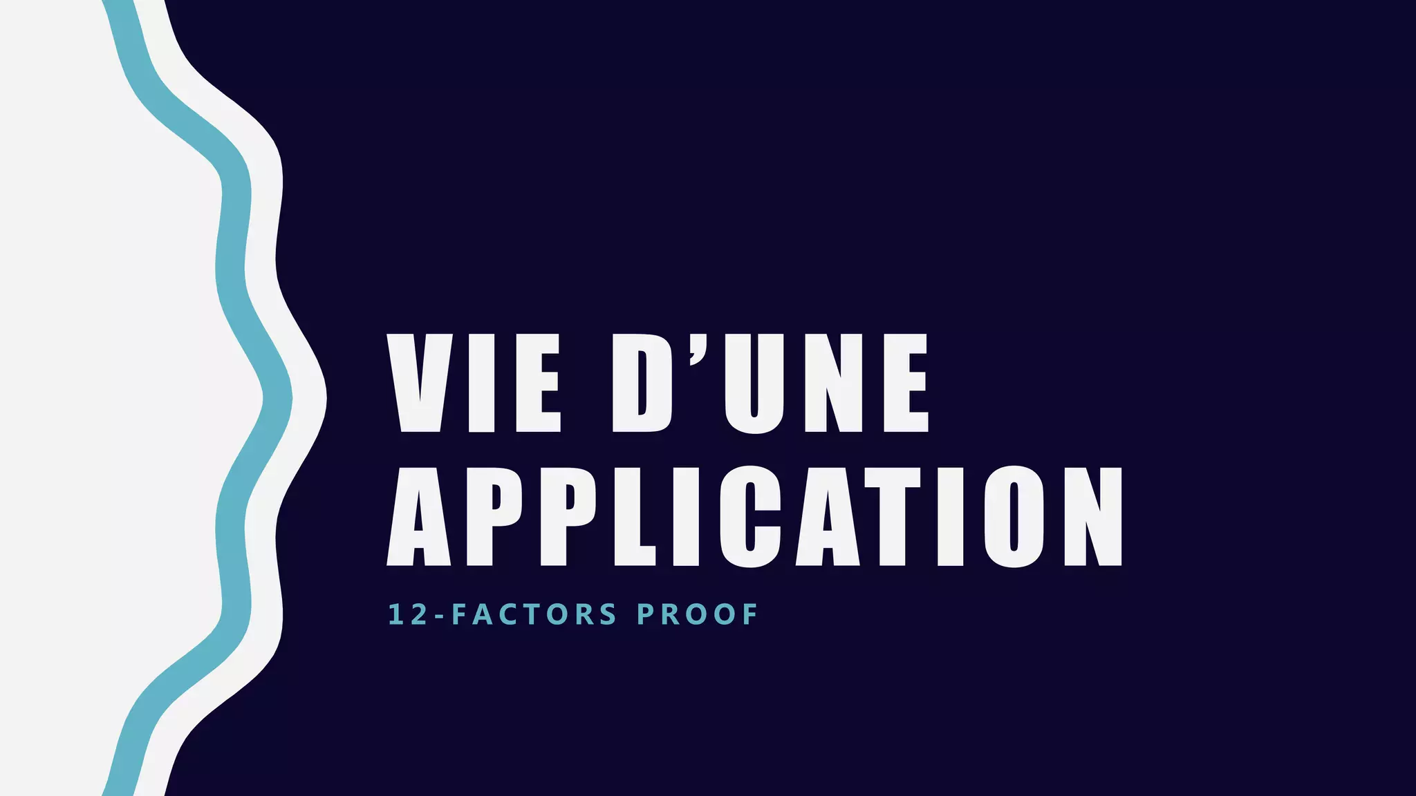 VIE D’UNE
APPLICATION1 2 - F A C T O R S P R O O F
 